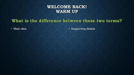 Welcome Back! Warm up What is the difference between these two terms?