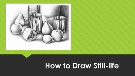 How to Draw Still-life.