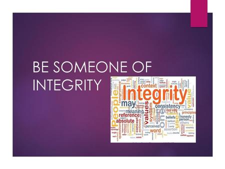 BE SOMEONE OF INTEGRITY