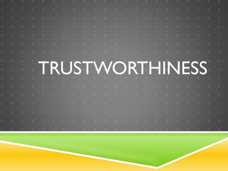 TRUSTWORTHINESS.