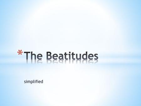 The Beatitudes simplified.