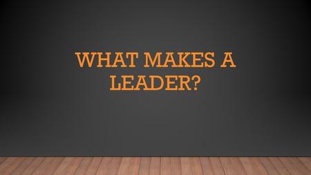 What makes a leader?.