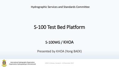 S-100 Test Bed Platform S-100WG / KHOA Presented by KHOA (Yong BAEK)