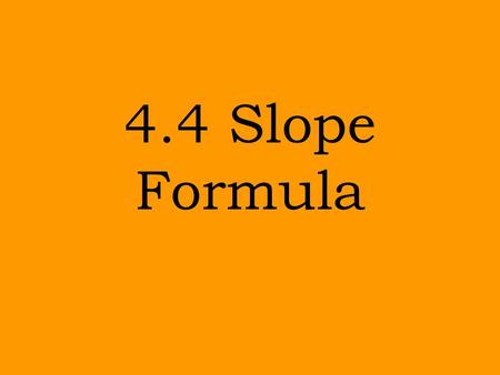 4.4 Slope Formula.