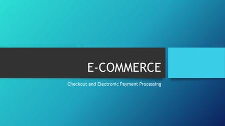 Checkout and Electronic Payment Processing