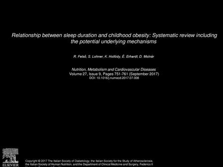 Relationship between sleep duration and childhood obesity: Systematic review including the potential underlying mechanisms  R. Felső, S. Lohner, K. Hollódy,