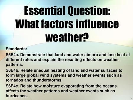 Essential Question: What factors influence weather?