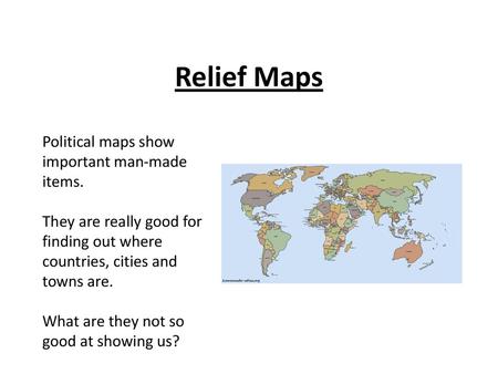 Relief Maps Political maps show important man-made items.