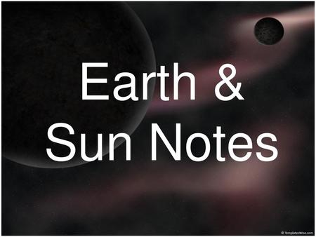 Earth & Sun Notes 1.