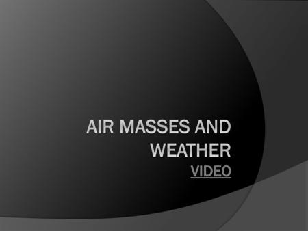 Air Masses and Weather Video