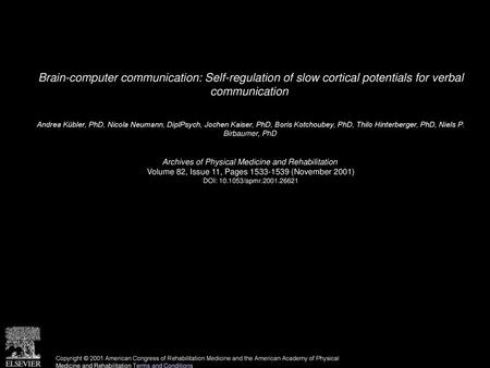 Brain-computer communication: Self-regulation of slow cortical potentials for verbal communication  Andrea Kübler, PhD, Nicola Neumann, DiplPsych, Jochen.