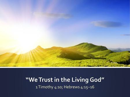 “We Trust in the Living God”