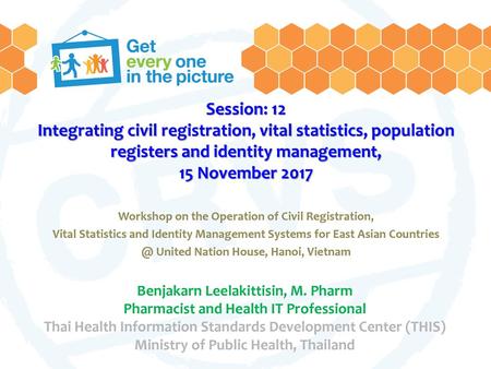Session: 12 Integrating civil registration, vital statistics, population registers and identity management, 15 November 2017 Workshop on the Operation.
