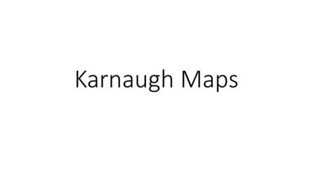 Karnaugh Maps.