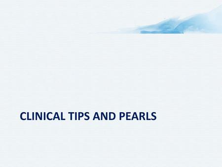 Clinical tips and pearls
