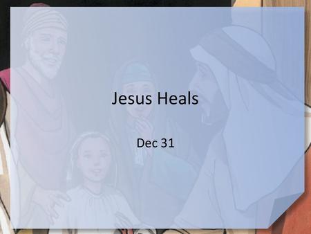 Jesus Heals Dec 31.