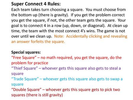 Super Connect 4 Rules: Each team takes turn choosing a square