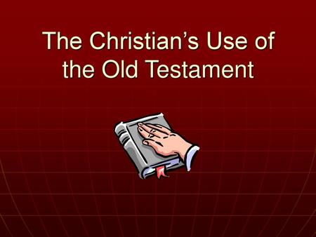 The Christian’s Use of the Old Testament