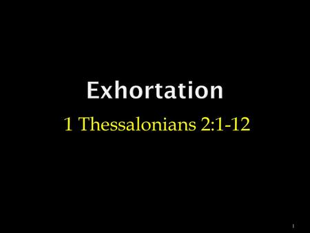 1/13/2013 pm Exhortation 1 Thessalonians 2:1-12 Micky Galloway.