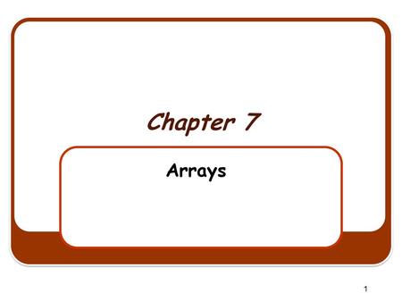 Chapter 7 Arrays.