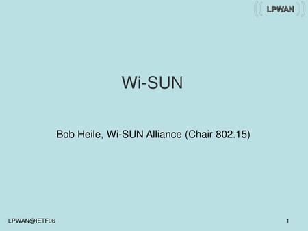 Bob Heile, Wi-SUN Alliance (Chair )