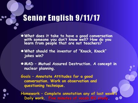 Senior English 9/11/17 What does it take to have a good conversation with someone you don’t know well? How do you learn from people that are not teachers?