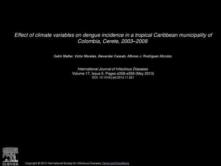 Effect of climate variables on dengue incidence in a tropical Caribbean municipality of Colombia, Cerete, 2003–2008  Salim Mattar, Victor Morales, Alexander.