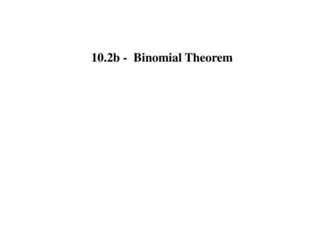 10.2b - Binomial Theorem.