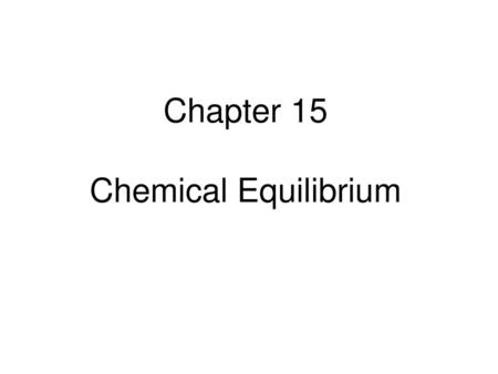 Chapter 15 Chemical Equilibrium.