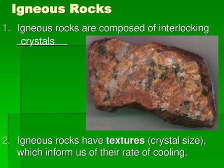 Igneous Rocks Igneous rocks are composed of interlocking _________