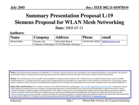 June 2005 doc.: IEEE 802.11-05/0593r0 July 2005 Summary Presentation Proposal L:19 Siemens Proposal for WLAN Mesh Networking Date: 2005-07-21 Authors: