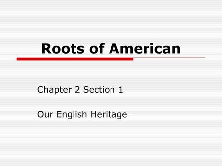 Chapter 2 Section 1 Our English Heritage