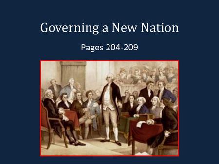Governing a New Nation Pages 204-209.