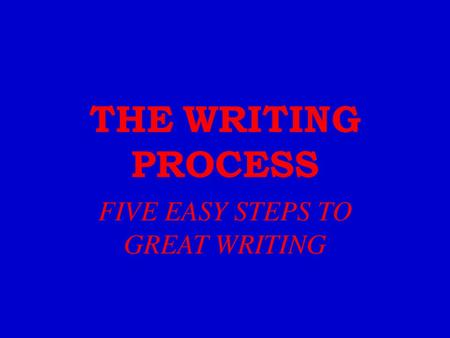 FIVE EASY STEPS TO GREAT WRITING