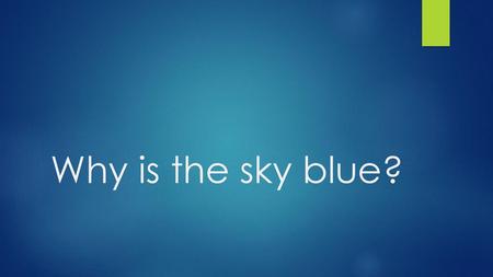 Why is the sky blue?.