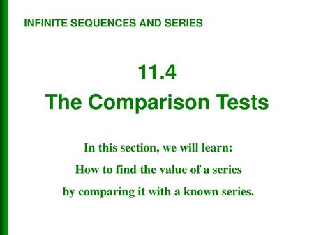 11.4 The Comparison Tests In this section, we will learn: