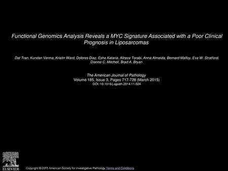 Functional Genomics Analysis Reveals a MYC Signature Associated with a Poor Clinical Prognosis in Liposarcomas  Dat Tran, Kundan Verma, Kristin Ward,