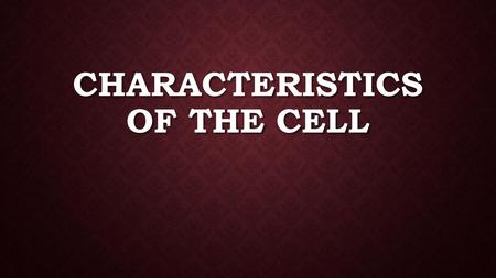 Characteristics of the Cell
