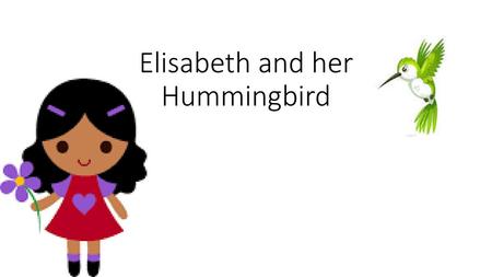 Elisabeth and her Hummingbird