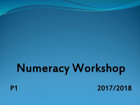Numeracy Workshop P1 						 2017/2018.