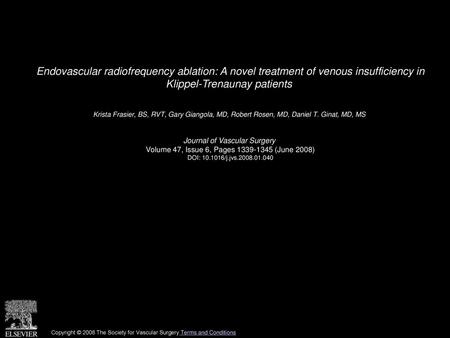 Endovascular radiofrequency ablation: A novel treatment of venous insufficiency in Klippel-Trenaunay patients  Krista Frasier, BS, RVT, Gary Giangola,