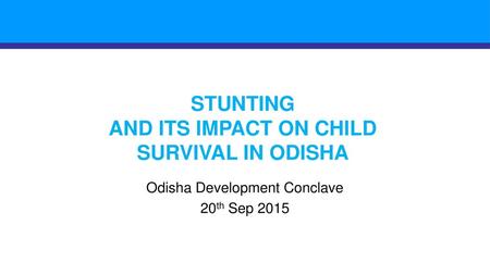 STUNTING AND ITS IMPACT ON CHILD SURVIVAL IN ODISHA