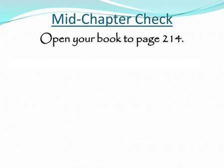 Mid-Chapter Check Open your book to page 214..