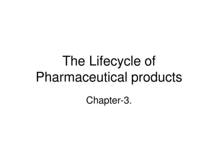 The Lifecycle of Pharmaceutical products