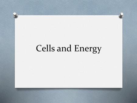Cells and Energy.