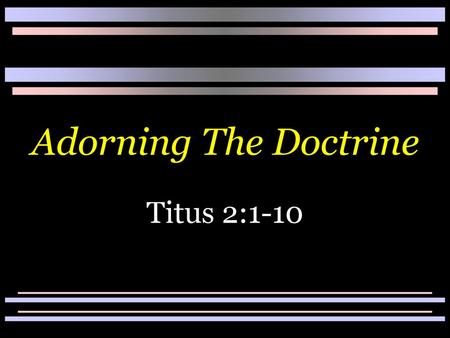 Adorning The Doctrine Titus 2:1-10.