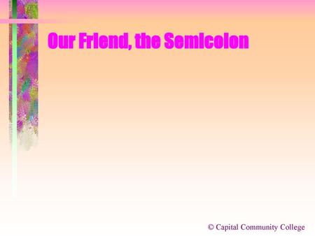 Our Friend, the Semicolon