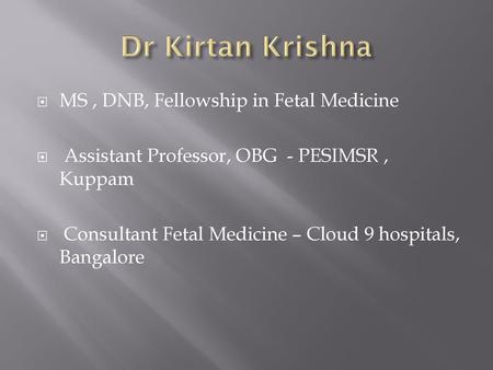 Dr Kirtan Krishna MS , DNB, Fellowship in Fetal Medicine