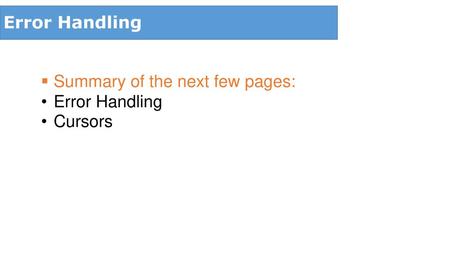 Error Handling Summary of the next few pages: Error Handling Cursors.