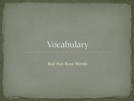 Vocabulary Red Hot Root Words.